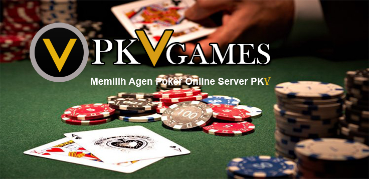 Memilih Agen Poker Online Server PKV